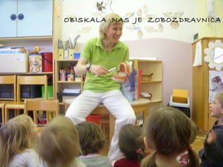 OBISKALA NAS JE ZOBOZDRAVNICA

 