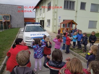 IN GLASNA POLICIJSKA
SIRENA.

 