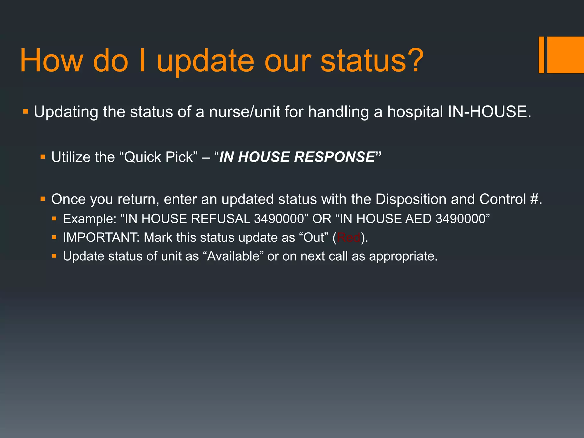 How do I update our status?
 Updating the status of a unit for an interfacility call
 Please make every effort to Status Update calls in the following format:
 Patient Type (Adult = A, Pediatric = P)
 Character: “-”
 Level of Care (BLS, ALS, SCT)
 Control # (#########)
 Sending Facility-Unit Type (Ex: BWMC-ER, MIDTOWN-TELE,etc.)
 Character: “/”
 Receiving Facility-Unit Type (Ex: UMMC-MICU, STJOES-ICU, etc.)
Example CC call status update from Charles Regional’s ER to University’s Neuro ICU:
A-SCT 3490000 CHARLESCO-ER/UMMC-NCICU
Example ALS status update from Harbor’s ER to University’s Pediatric ER:
P-ALS 3490000 HARBOR-ER/UMMC-PER
 