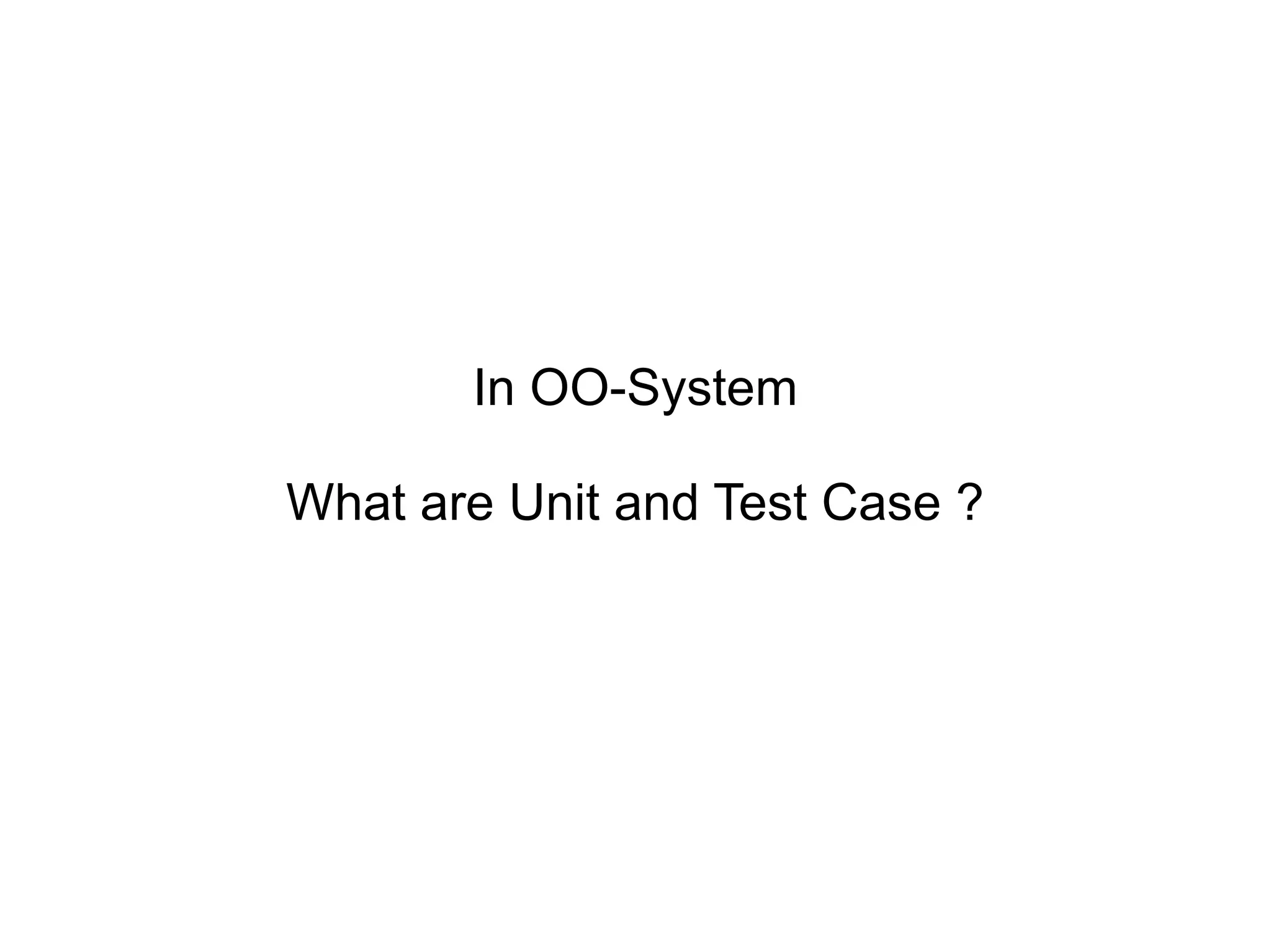 In OO-System What are Unit and Test Case ?