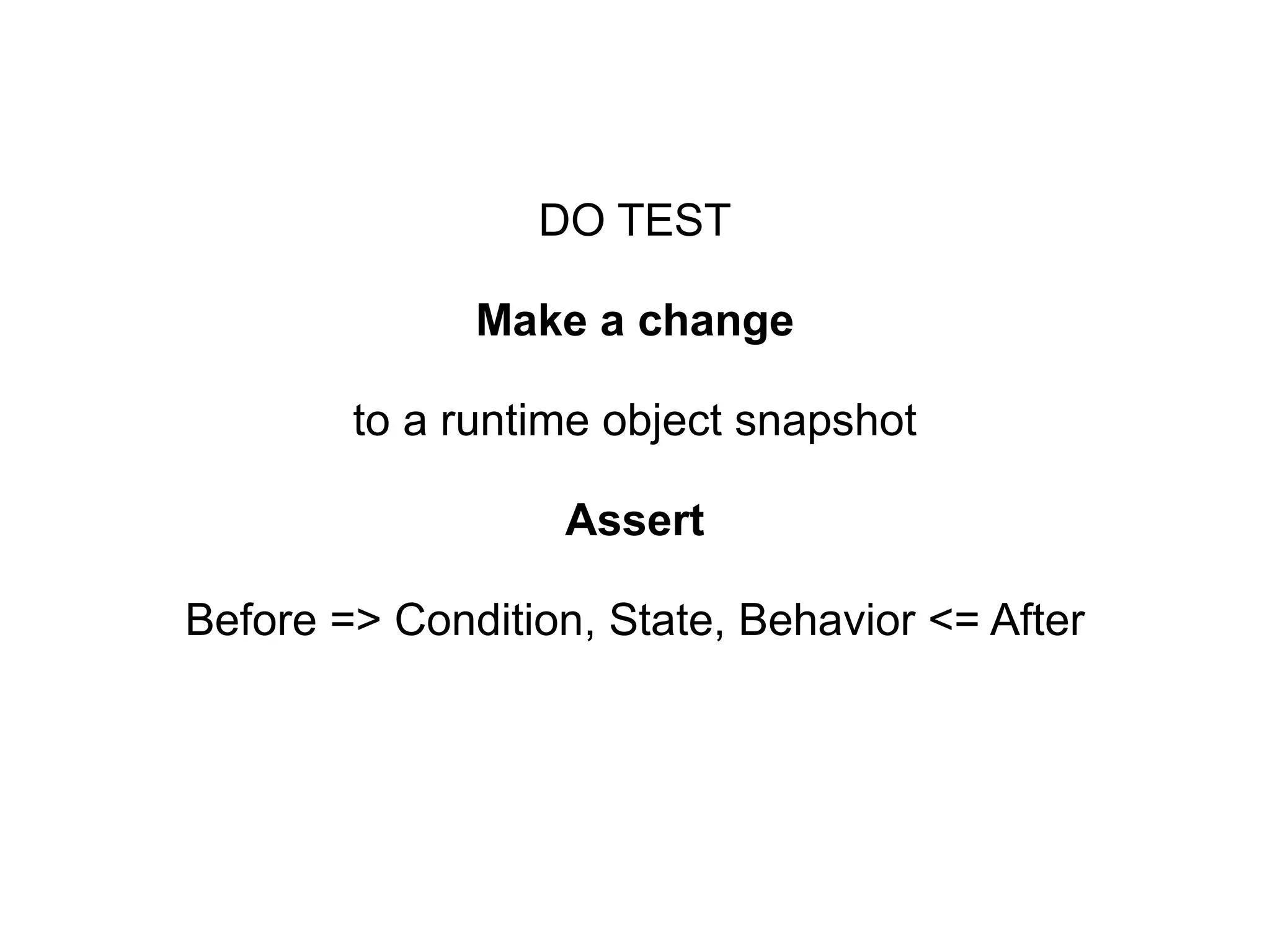 DO TEST Make a change to a runtime object snapshot Assert Before => Condition, State, Behavior <= After