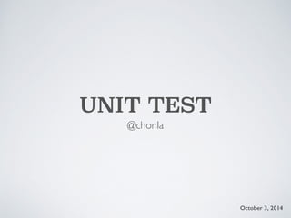 UNIT TESTING IN PHP 
@chonla 
October 3, 2014 
 
