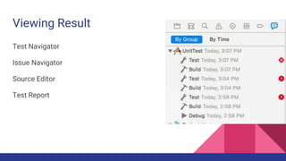 Viewing Result
Test Navigator
Issue Navigator
Source Editor
Test Report
 