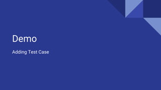 Demo
Adding Test Case
 
