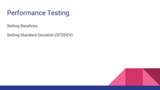 Performance Testing
Setting Baselines
Setting Standard Deviation (STDDEV)
 