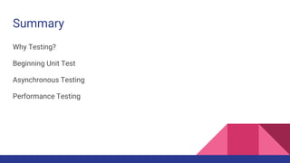 Summary
Why Testing?
Beginning Unit Test
Asynchronous Testing
Performance Testing
 