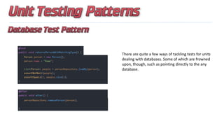 There are quite a few ways of tackling tests for units
dealing with databases. Some of which are frowned
upon, though, such as pointing directly to the any
database.
 