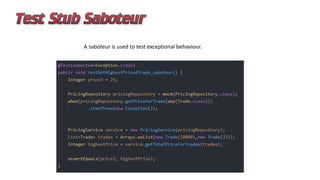 A saboteur is used to test exceptional behaviour.
 