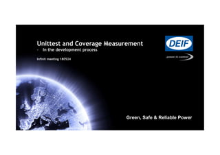 Green, Safe & Reliable Power
Unittest and Coverage Measurement
- In the development process
Infinit meeting 180524
 
