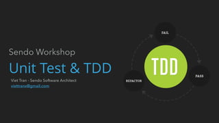 Unit Test & TDD
Sendo Workshop
Viet Tran - Sendo Software Architect
viettranx@gmail.com
 