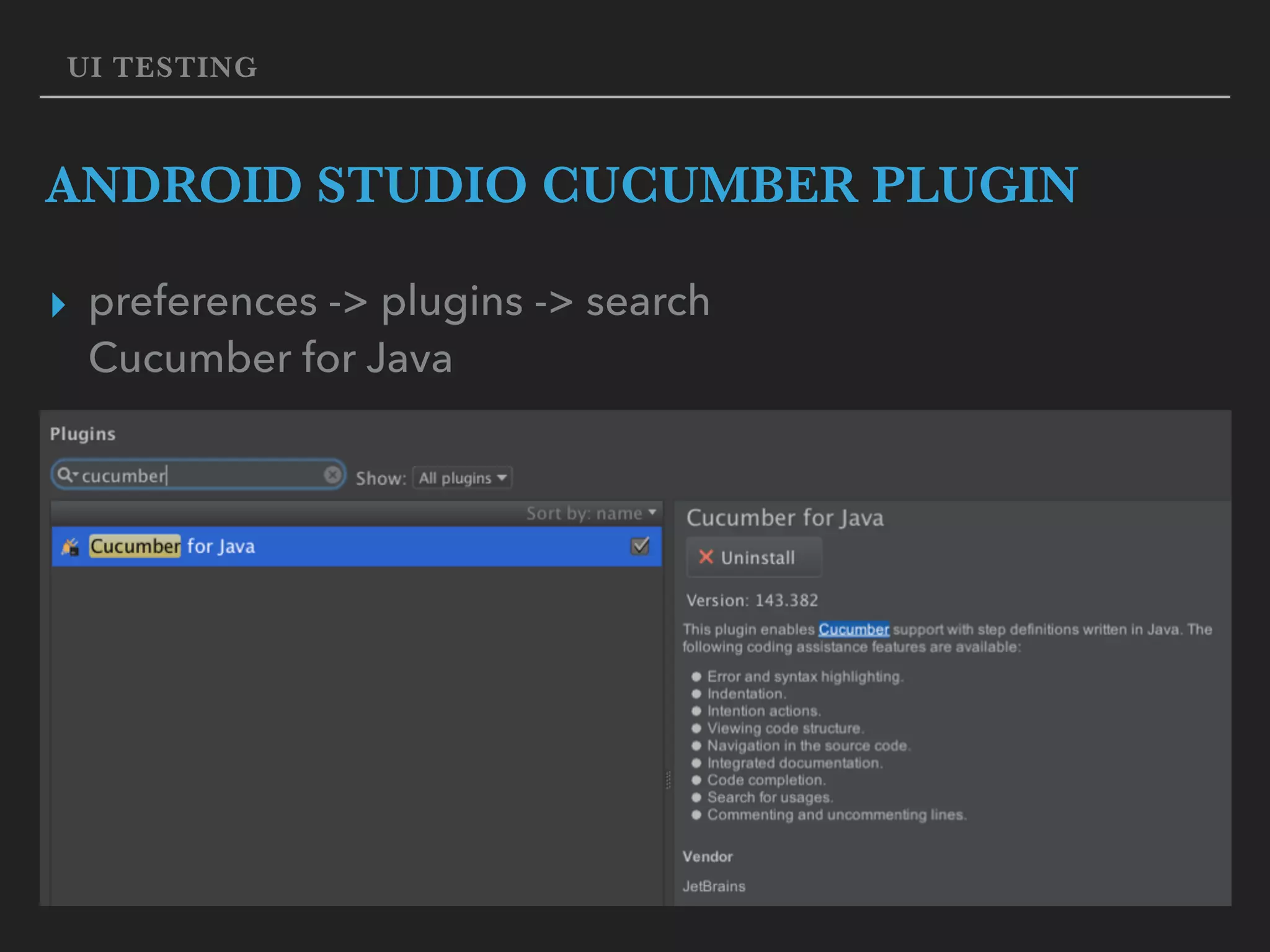 UI TESTING ANDROID STUDIO CUCUMBER PLUGIN ▸ preferences -> plugins -> search   Cucumber for Java 
