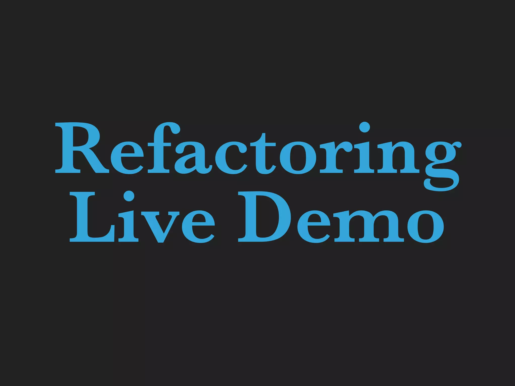 Refactoring  Live Demo 