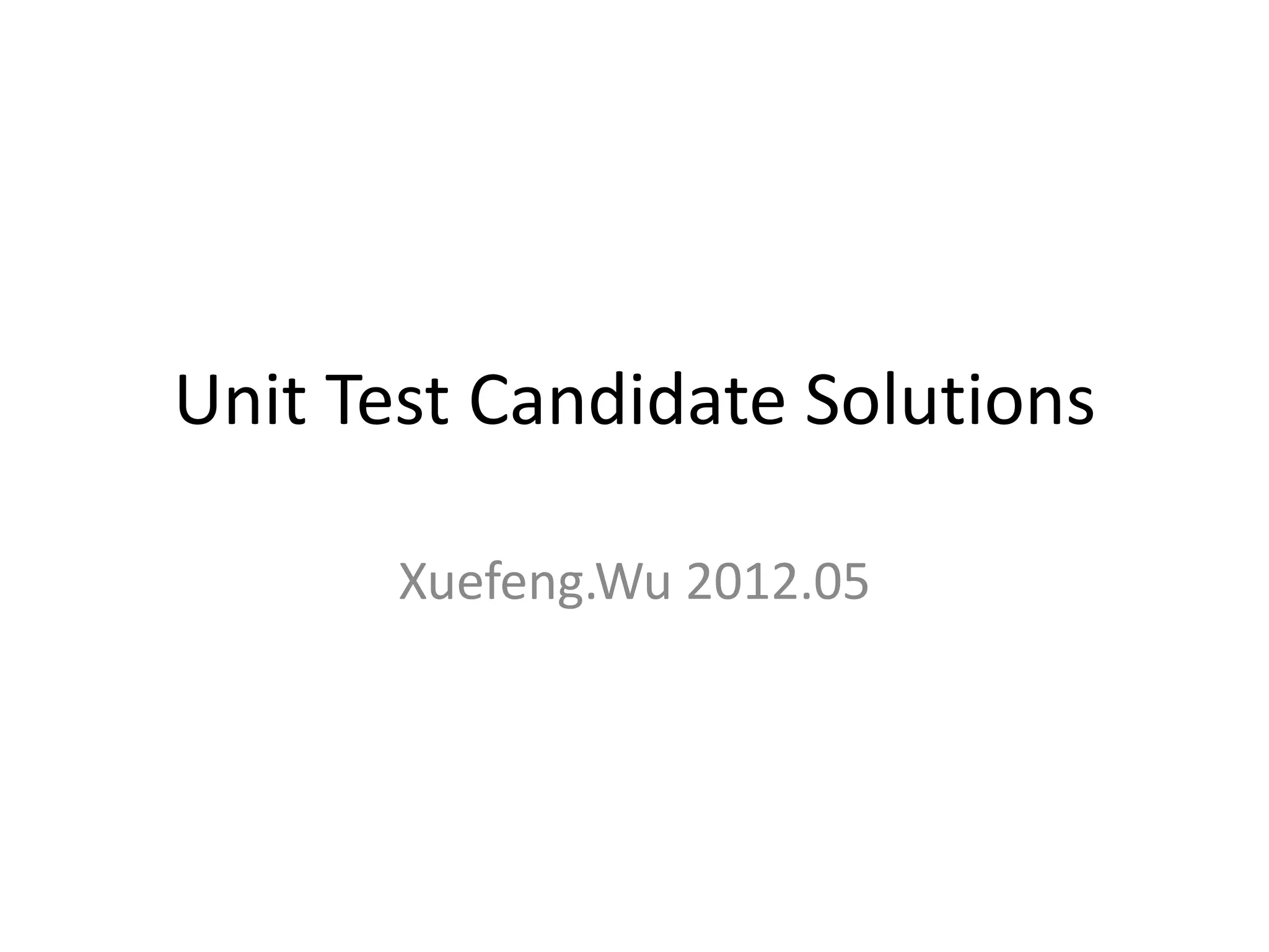 Unit Test Candidate Solutions

       Xuefeng.Wu 2012.05
 