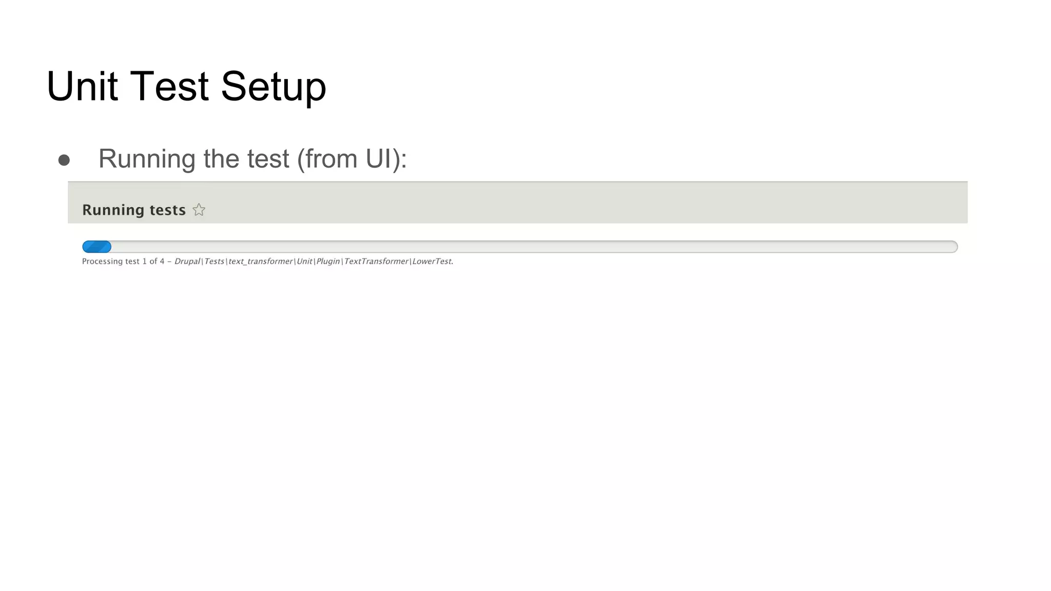 Unit Test Setup
● Running the test (from UI):