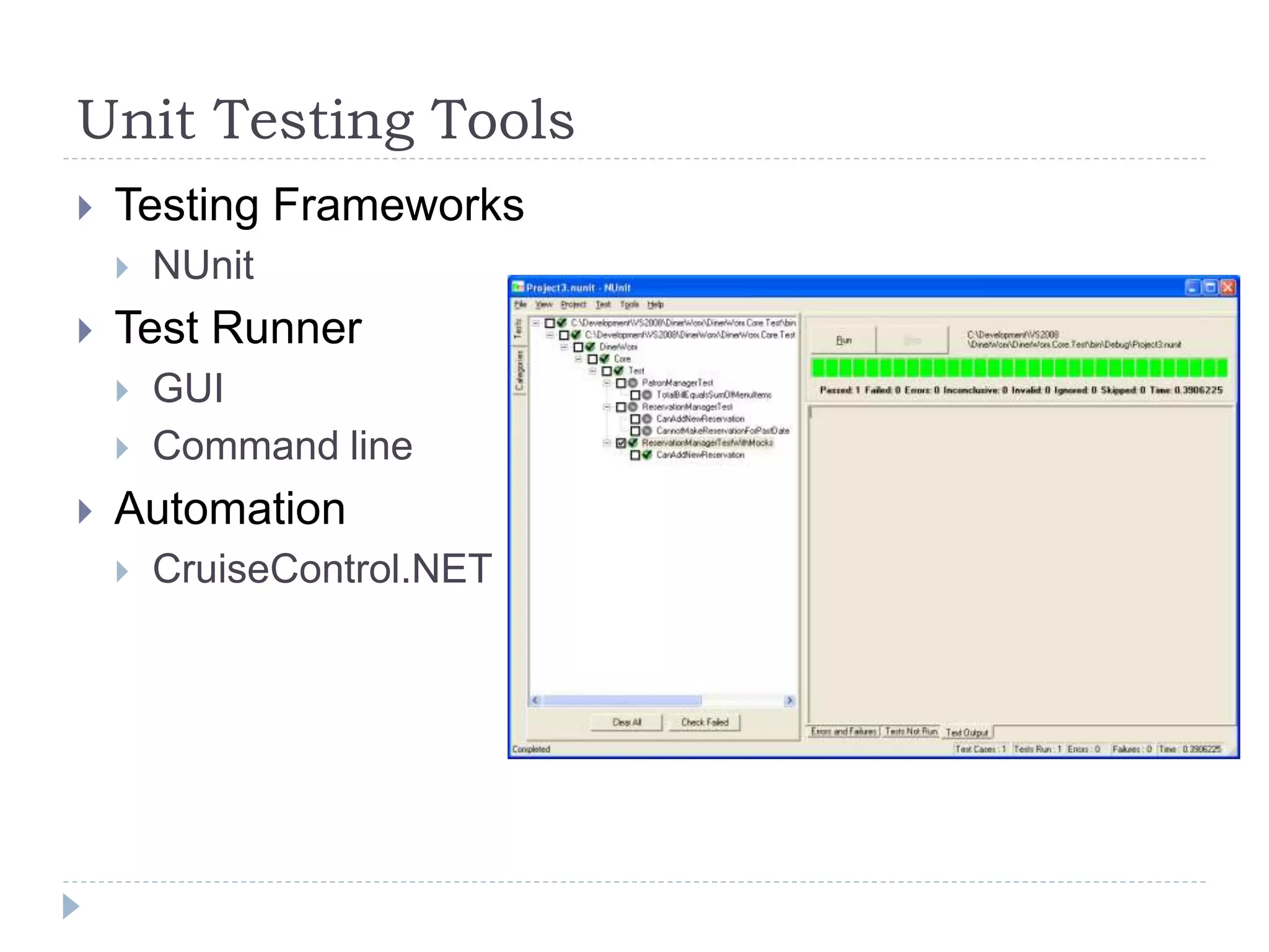 Unit Testing Tools
 Testing Frameworks
 NUnit
 Test Runner
 GUI
 Command line
 Automation
 CruiseControl.NET
 