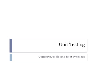 Unit Testing
Concepts, Tools and Best Practices
 