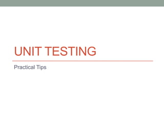 Unit Testing Practical Tips 