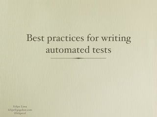 Best practices for writing
                 automated tests




     Felipe Lima
felipe@gogobot.com
      @felipecsl
 