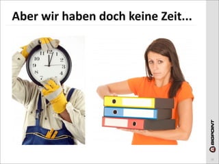 Aber	
  wir	
  haben	
  doch	
  keine	
  Zeit...




                                                   10
 