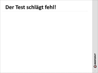 Der	
  Test	
  schlägt	
  fehl!




                                  21
 