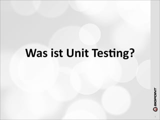 Was	
  ist	
  Unit	
  Tes)ng?



                                3
 