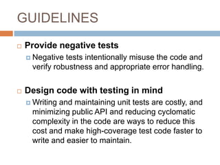 GUIDELINES
 Don't connect to predefined external
resources
 Unit tests should be written without explicit
knowledge of t...