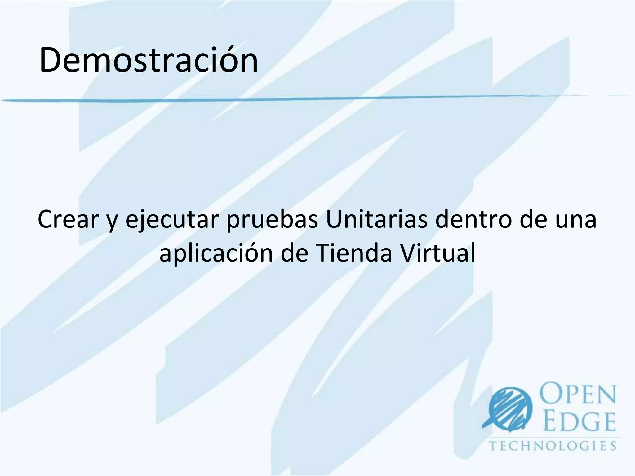 Demostración



Crear y ejecutar pruebas Unitarias dentro de una
           aplicación de Tienda Virtual
 