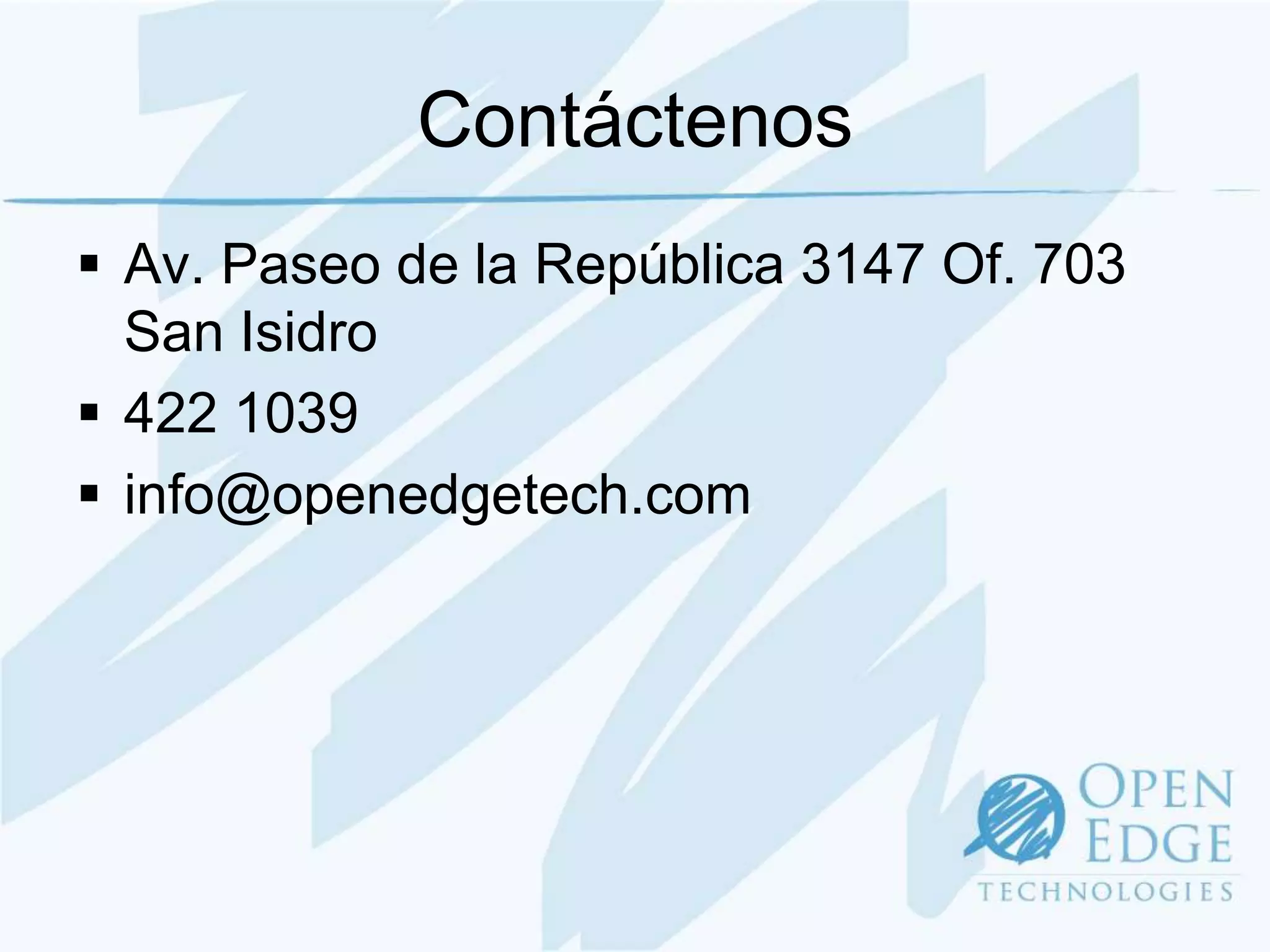 Contáctenos
 Av. Paseo de la República 3147 Of. 703
  San Isidro
 422 1039
 info@openedgetech.com
 