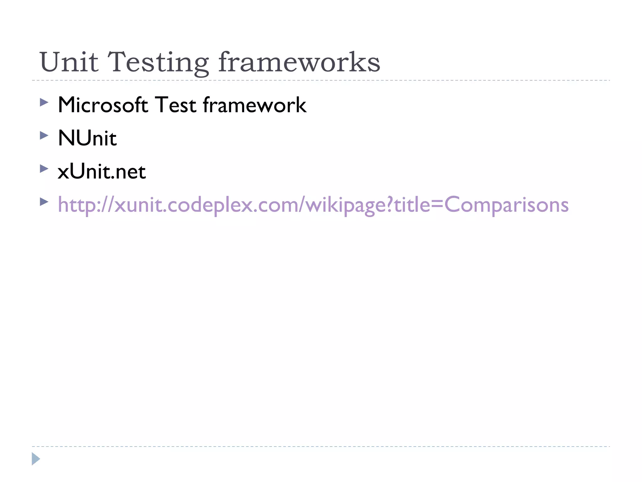 Unit Testing frameworks
 Microsoft Test framework 
 NUnit
 xUnit.net
 http://xunit.codeplex.com/wikipage?title=Comparisons
 