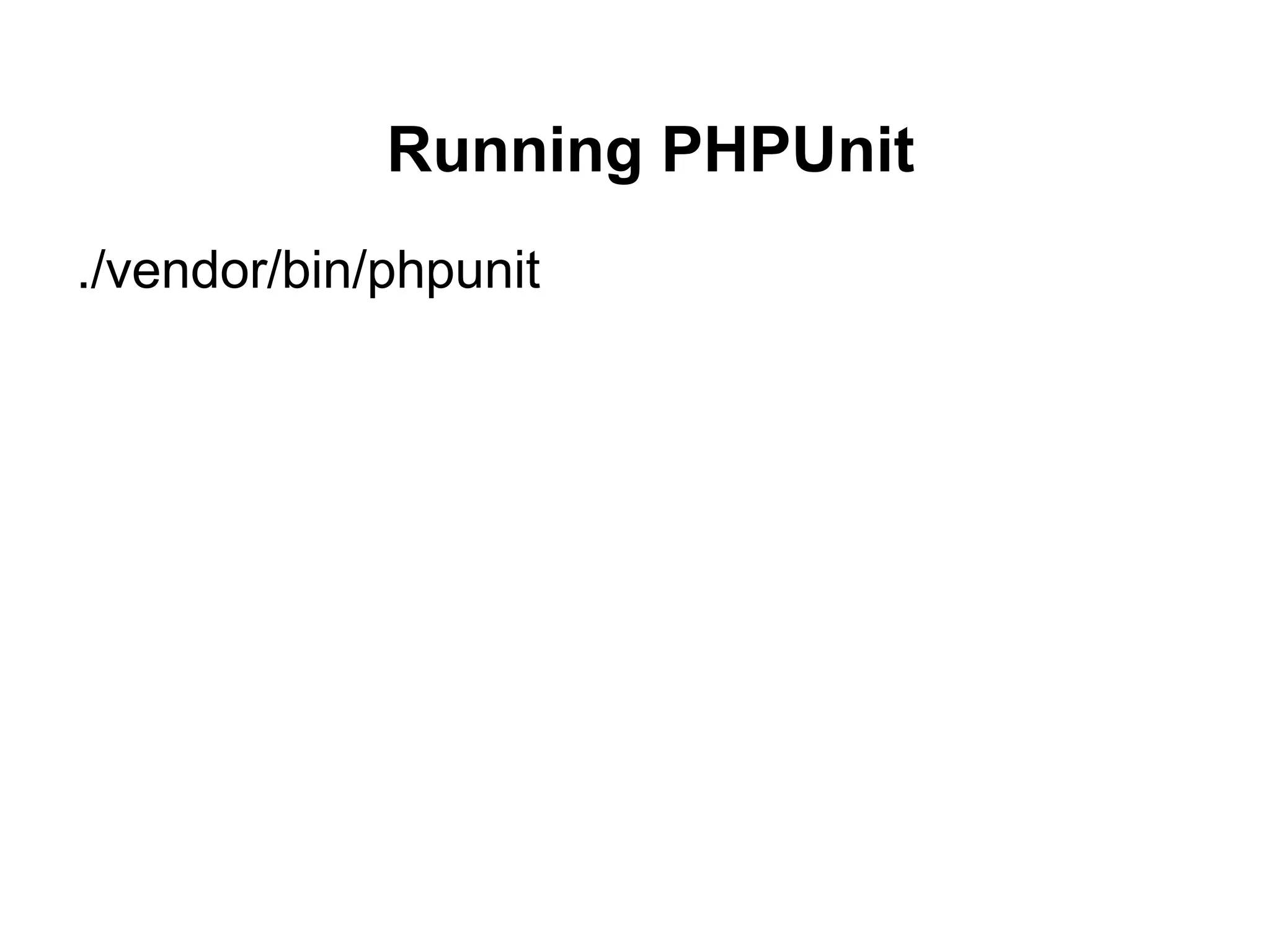 Running PHPUnit
./vendor/bin/phpunit
 