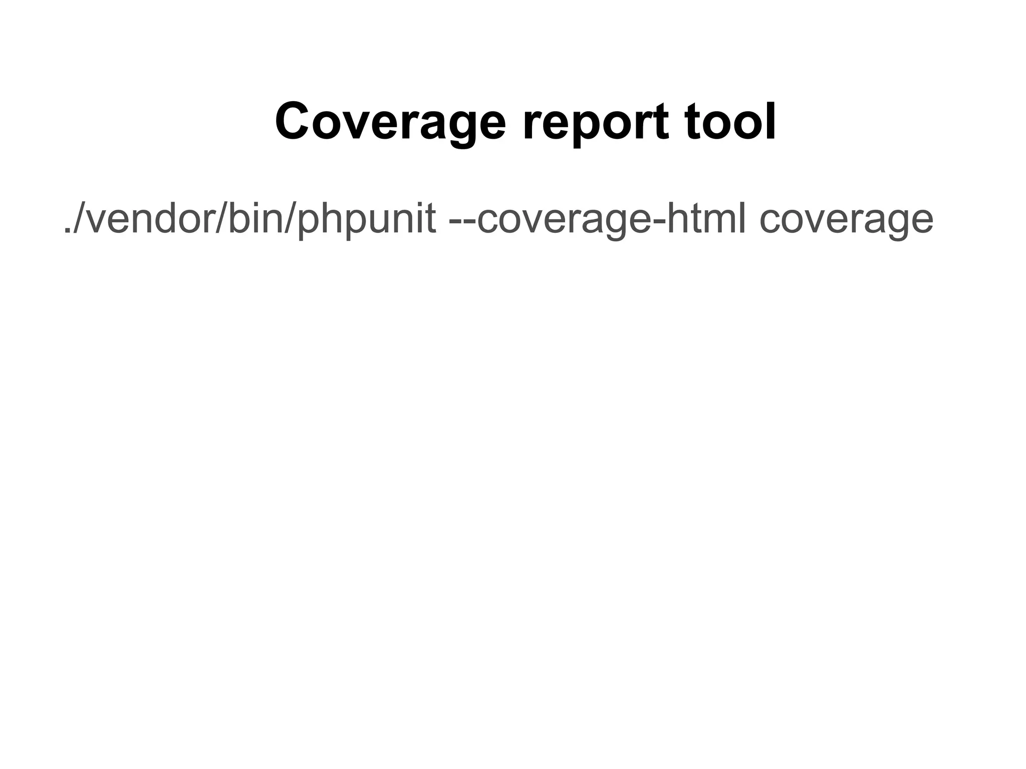 Coverage report tool
./vendor/bin/phpunit --coverage-html coverage
 