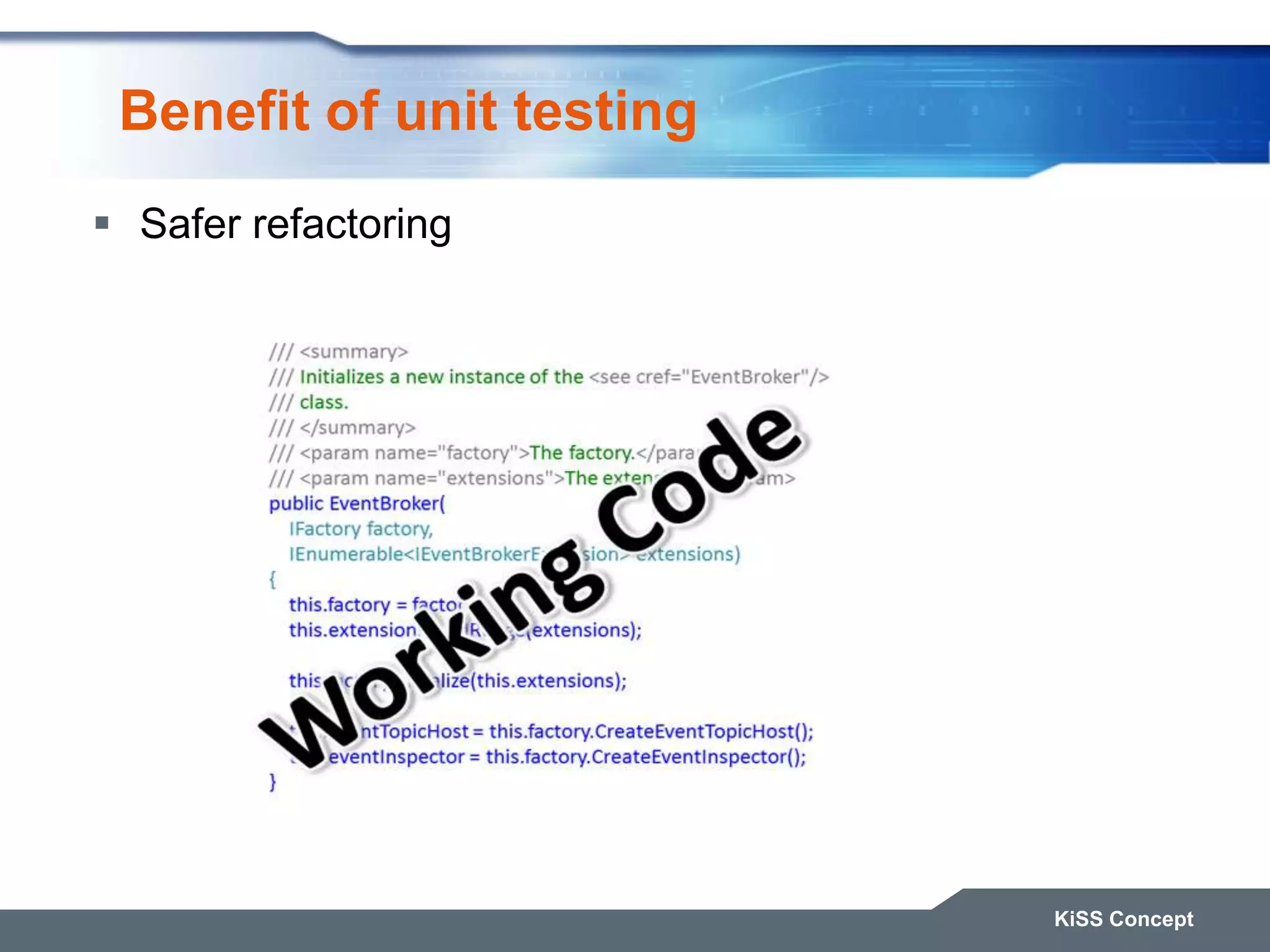 Benefit of unit testing  Safer refactoring KiSS Concept 