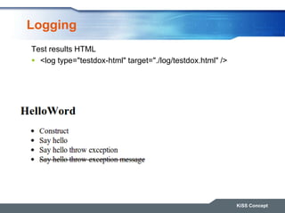 Logging
Test results HTML
 <log type="testdox-html" target="./log/testdox.html" />
KiSS Concept
 