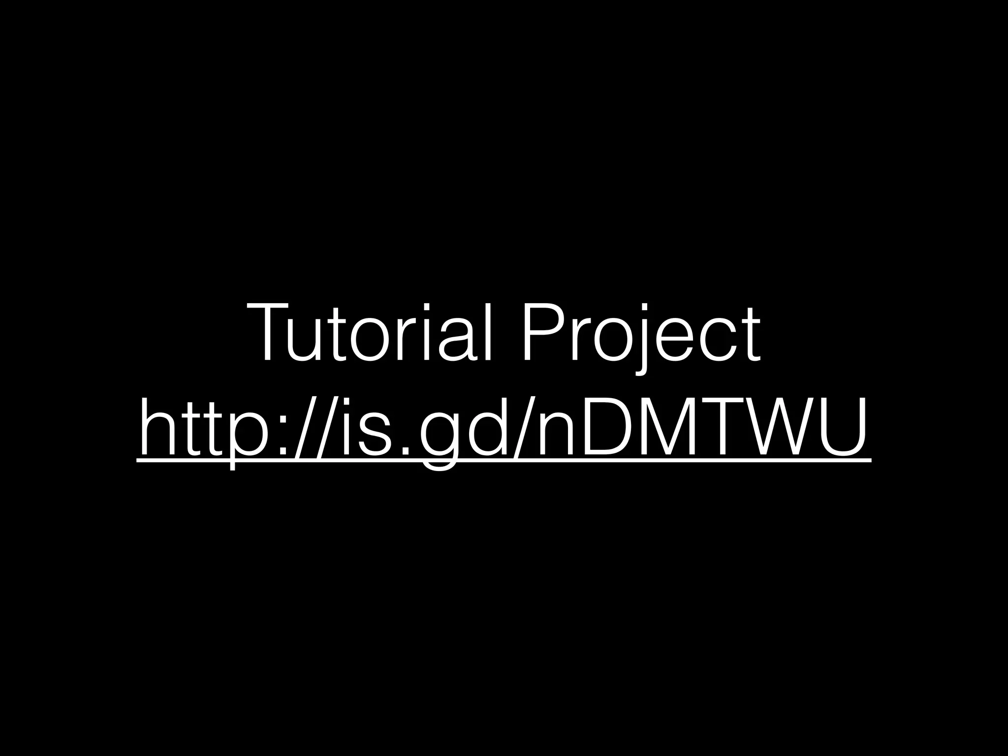 Tutorial Project
http://is.gd/nDMTWU