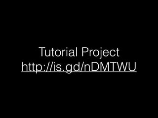 Tutorial Project
http://is.gd/nDMTWU
 