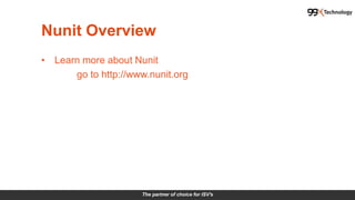 The partner of choice for ISV's
Nunit Overview
• Learn more about Nunit
go to http://www.nunit.org
 