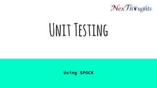 UnitTesting
Using SPOCK
 