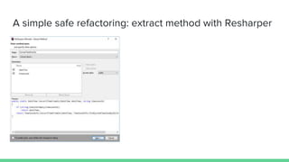 A simple safe refactoring: extract method with Resharper
 