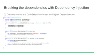 Breaking the dependencies with Dependency Injection
Bridging the CookieHelper and TimeZoneInfo classes
 
