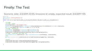Finally: The Test
Scenario: date: 2/2/2011 23:55, timezone id: 55, expected result: 3/2/2011 1:55
 