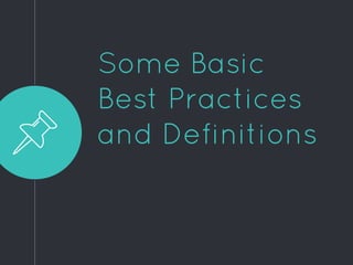 Some Basic
Best Practices
and Definitions
 
