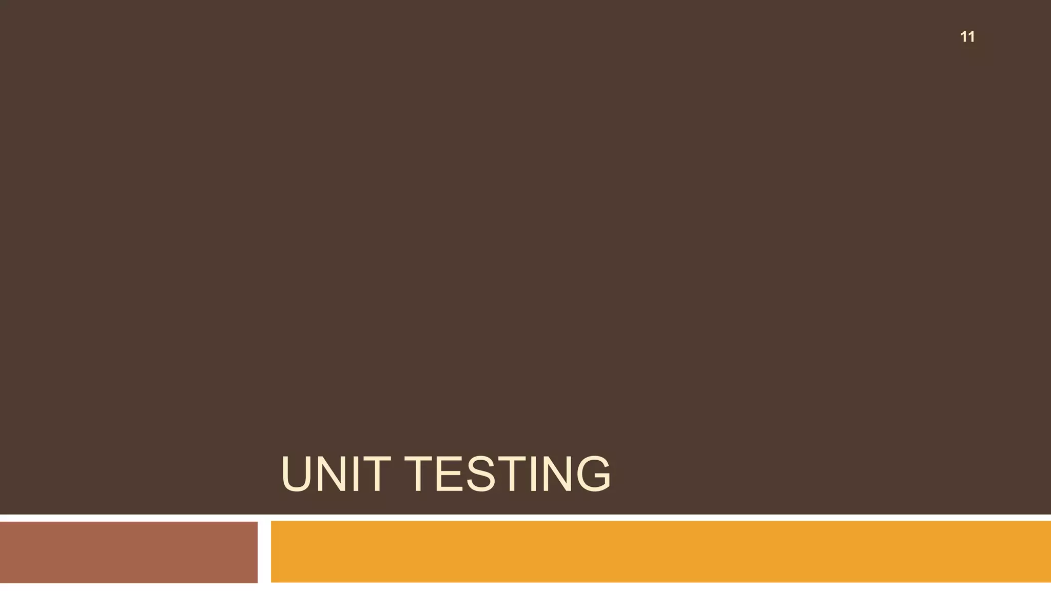 UNIT TESTING
11
 
