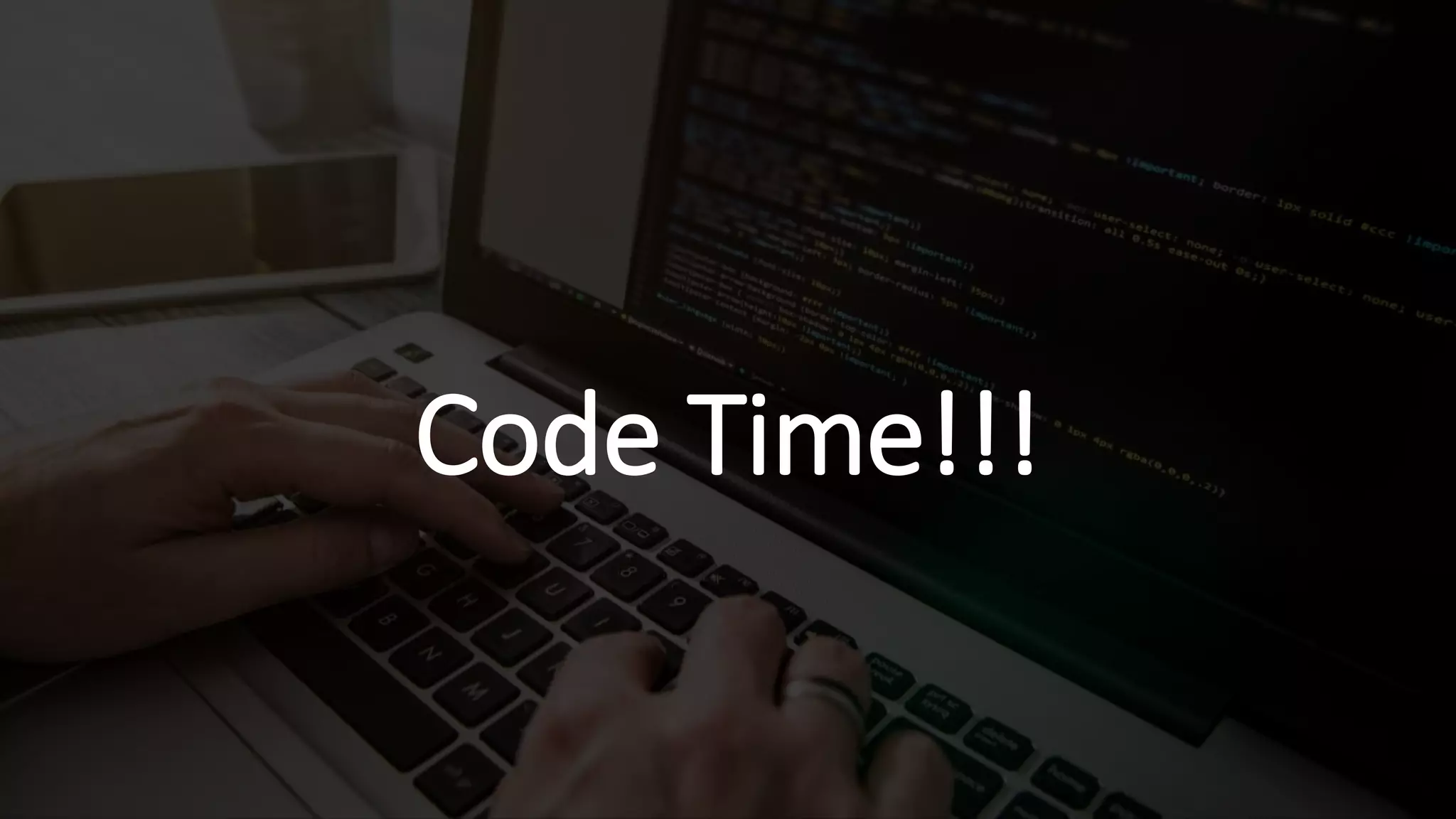 Code Time!!!
 