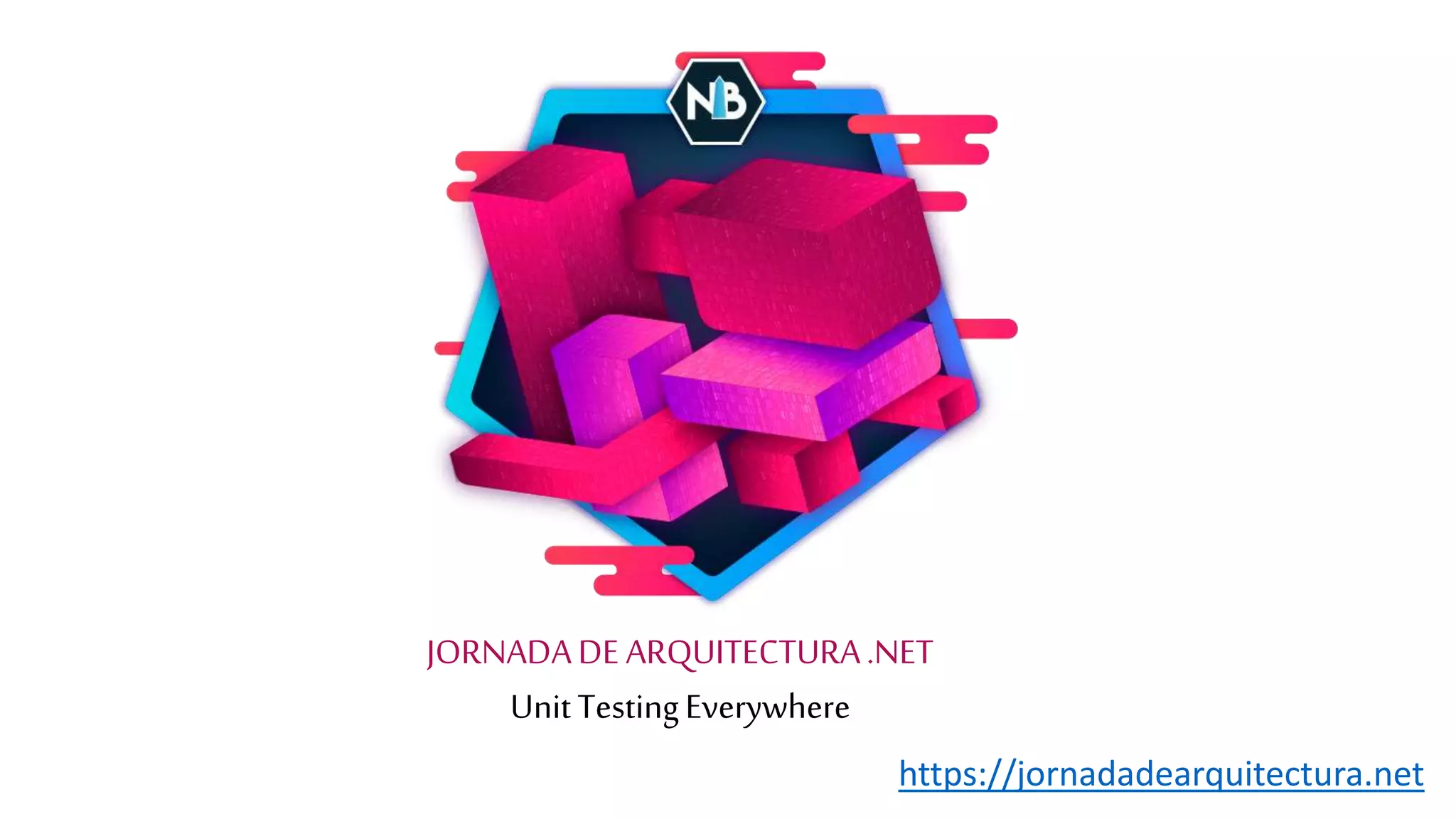 JORNADADE ARQUITECTURA.NET
UnitTestingEverywhere
https://jornadadearquitectura.net
 