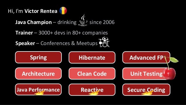 Hi, I'm Victor Rentea
Java Champion – drinking since 2006
Trainer – 3000+ devs in 80+ companies
Speaker – Conferences & Meetups
Hibernate
Spring Advanced FP
Java Performance Secure Coding
Reactive
Architecture Clean Code Unit Testing
 