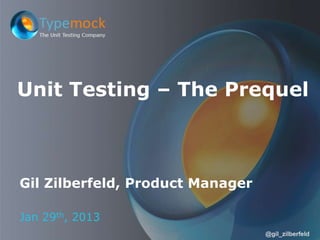 Unit Testing – The Prequel

Gil Zilberfeld, Product Manager
Jan 29th, 2013
@gil_zilberfeld

 