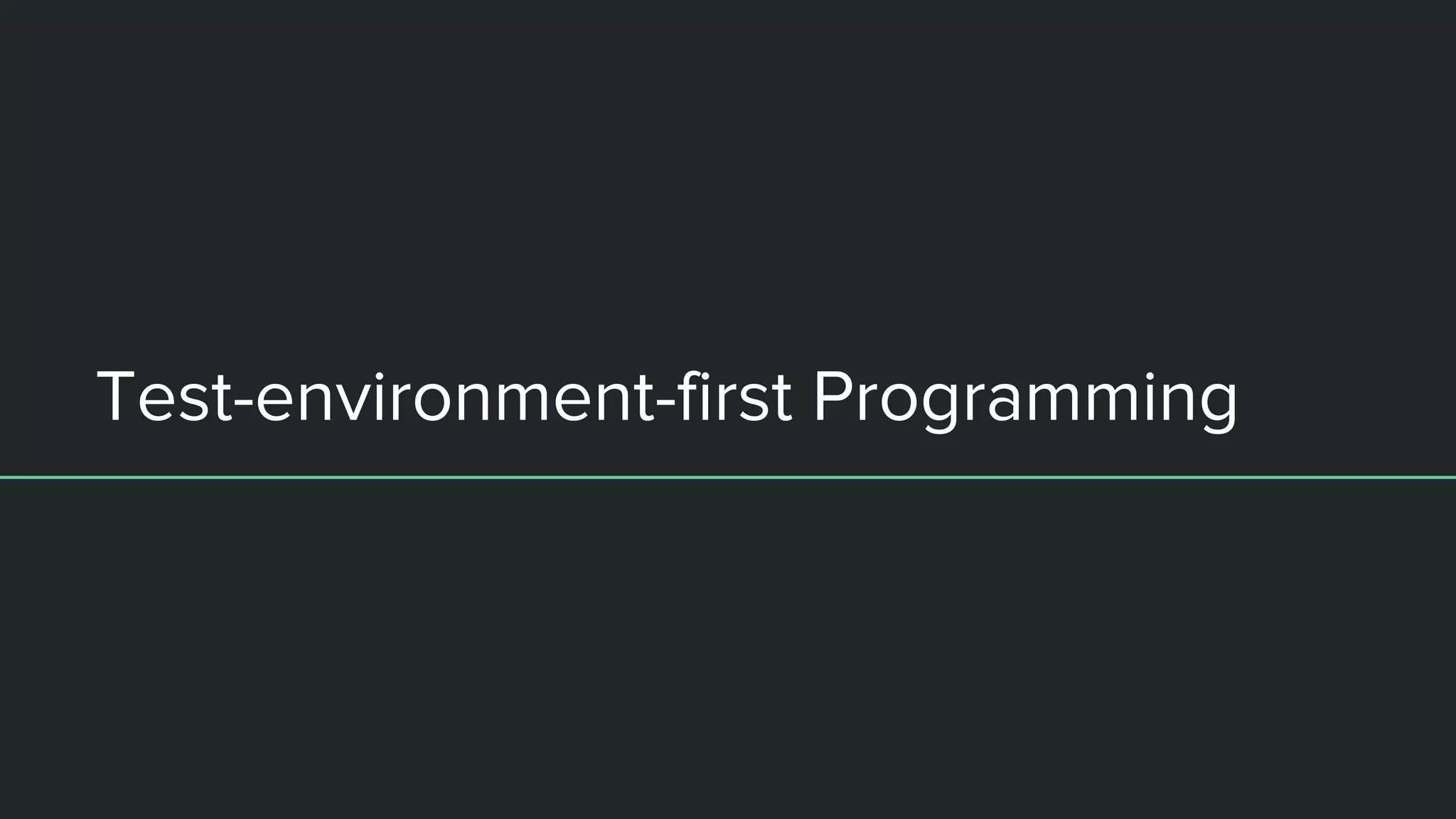 Test-environment-first Programming
 