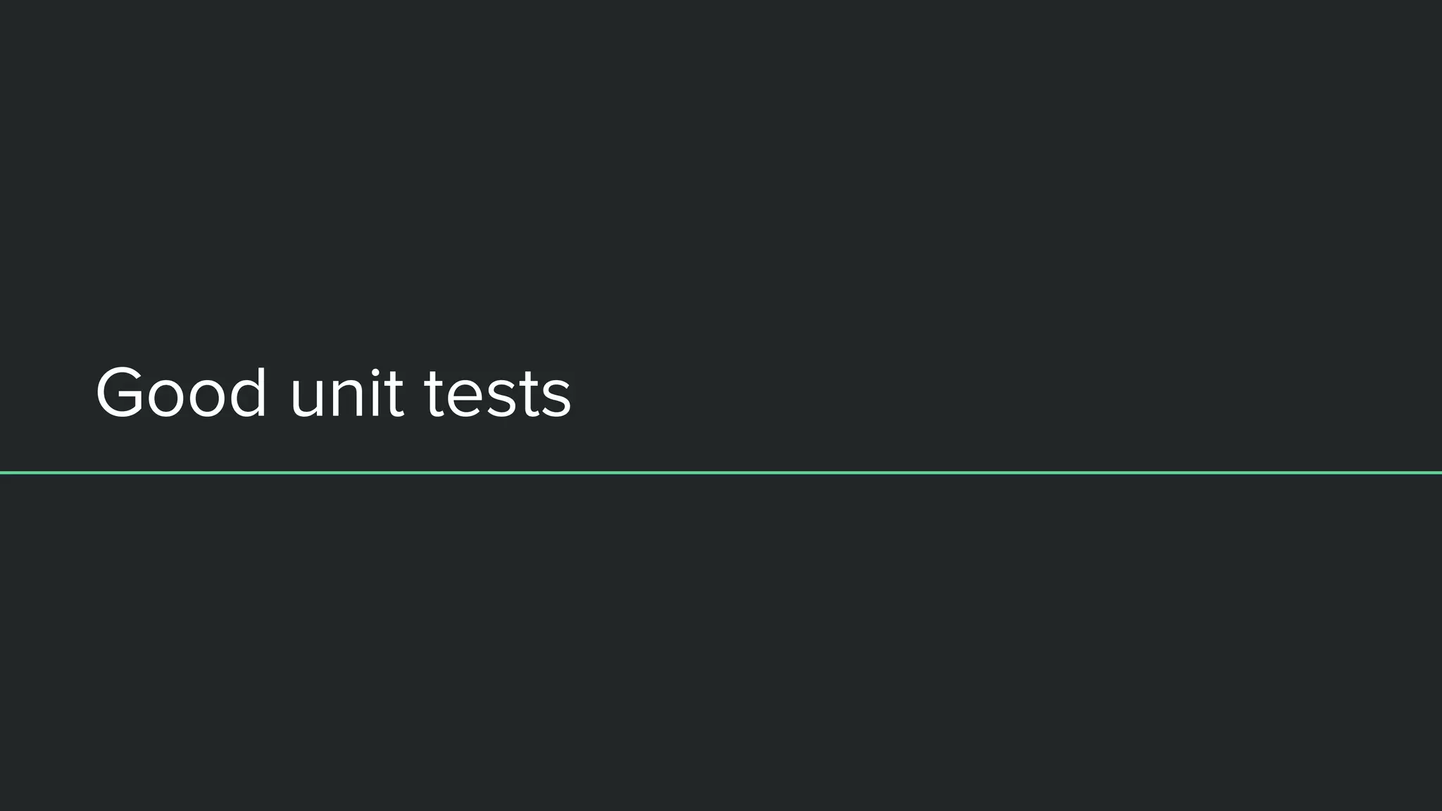 Good unit tests
 