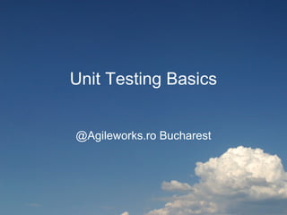 Unit Testing Basics


@Agileworks.ro Bucharest
 