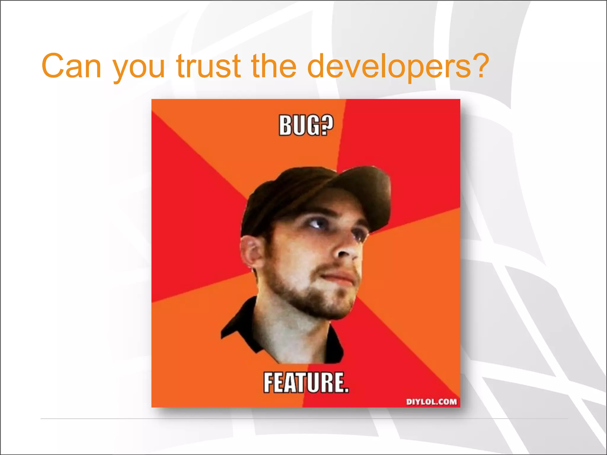 Can you trust the developers?
 